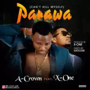 A-Crown - PARAWA ft. X- One (Prod. by X -One)